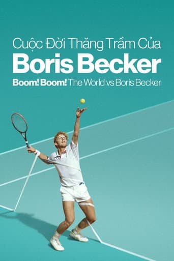 Cuộc Đời Thăng Trầm Của Boris Becker - Boom! Boom! The World vs Boris Becker