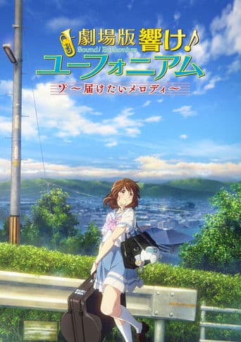 Sound! Euphonium The Movie: Mong Giai Điệu Chạm Đến Bạn!
